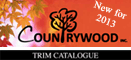 View Countrywood's new 2013 wood trim catalogue